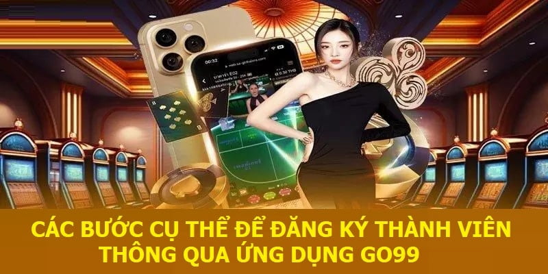 Đăng ký GO99 và hướng dẫn chi tiết các bước nhanh gọn