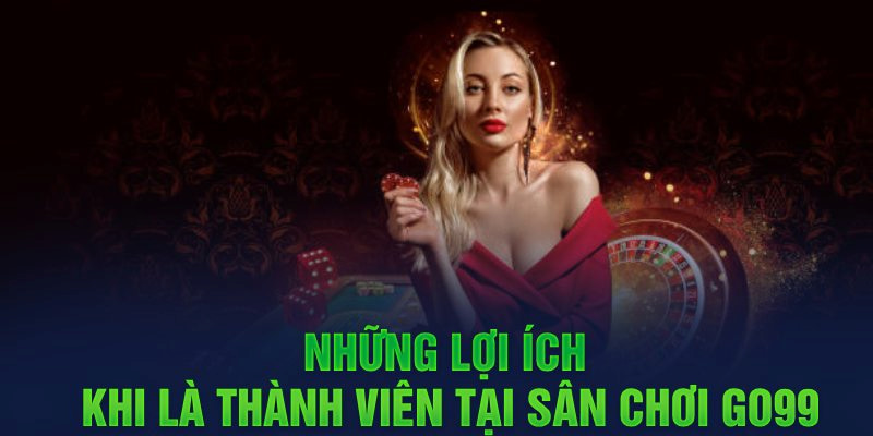 Đăng ký GO99 và những lợi ích khi làm thành viên