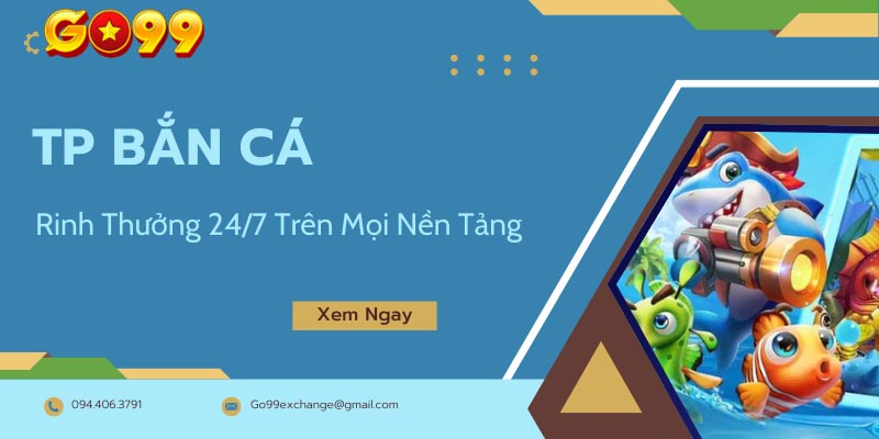 Bắn cá TP vui chơi an toàn thỏa sức rinh thưởng