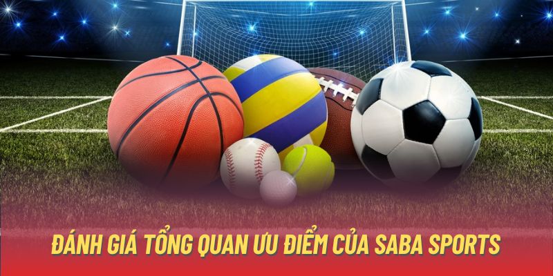 Đánh giá tổng quan ưu điểm của SABA sports