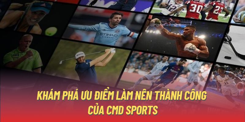 Khám phá ưu điểm làm nên thành công của CMD Sports