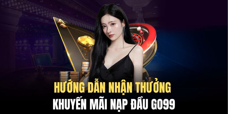 Cách đăng ký lĩnh thưởng nạp đầu đơn giản nhất