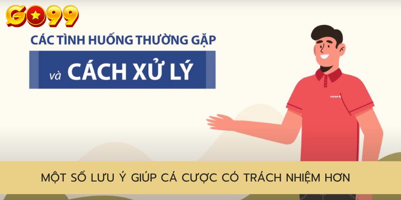 Một số lưu ý giúp cá cược có trách nhiệm hơn