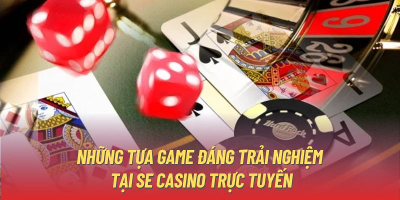 Những tựa game đáng trải nghiệm tại SE casino trực tuyến