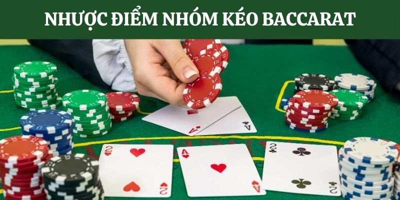 Nhược điểm cần biết nhóm kéo game Baccarat