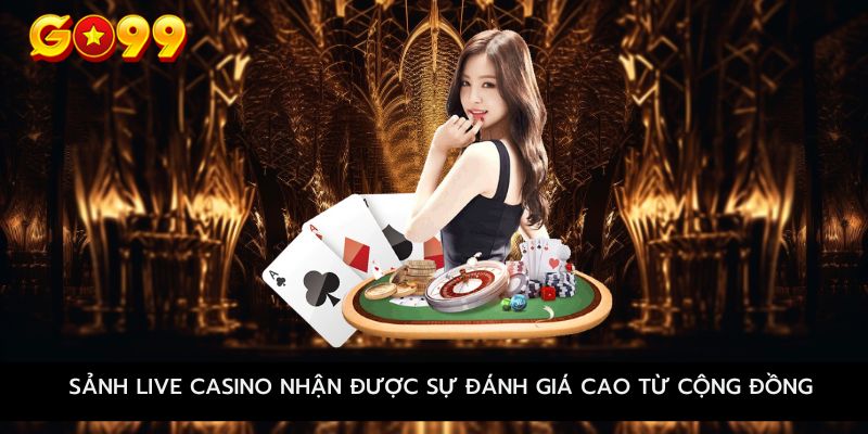  Sảnh Live Casino nhận được sự đánh giá cao từ cộng đồng cá cược