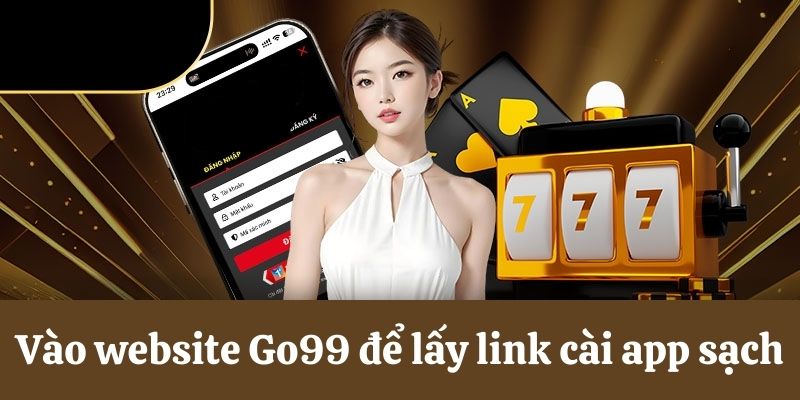 Link tải app Go99 chất lượng