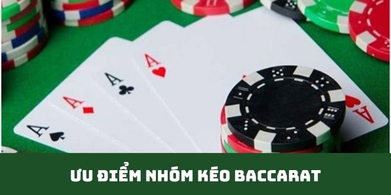 Những ưu điểm cần biết về nhóm kéo Baccarat