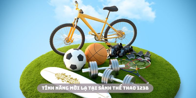 Đa dạng những tính năng mới lạ từ thể thao 123B